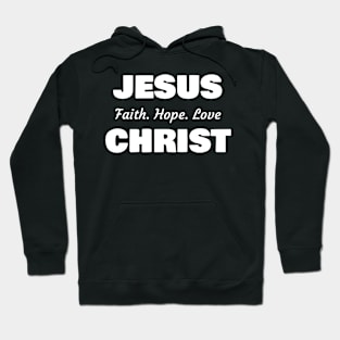 Jesus Christ, Faith Hope Love Hoodie